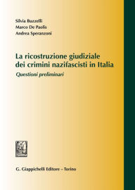 Title: La ricostruzione giudiziale dei crimini nazifascisti in Italia: Questioni preliminari, Author: Silvia Buzzelli