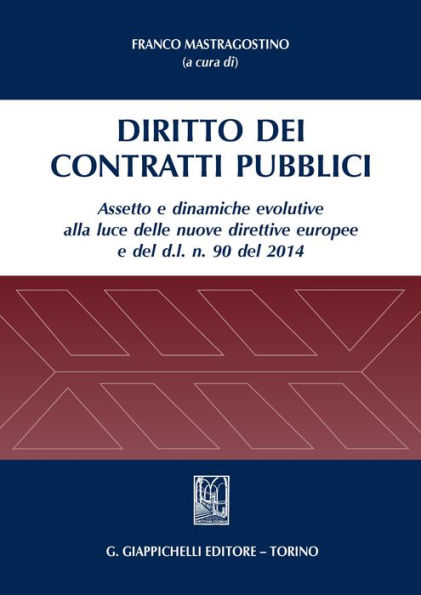 Diritto dei contratti pubblici: Assetto e dinamiche evolutive alla luce delle nuove direttive europee e del d.l. 90 del 2014