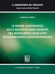 Title: Le misure antiviolenza nelle manifestazioni sportive tra innovazioni legislative ed elaborazione giurisprudenziale, Author: Corinna Forte