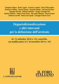 Title: Degiurisdizionalizzazione e altri interventi per la definizione dell'arretrato: d.l. 12 settembre 2014 n. 132, convertito, con modificazioni, in l. 10 novembre 2014 n. 162, Author: Giampiero Balena