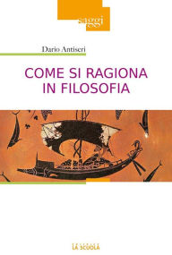 Title: Come si ragiona in filosofia, Author: Dario Antiseri