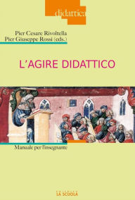 Title: L'agire didattico: Manuale per l'insegnante, Author: Pier Cesare Rivoltella
