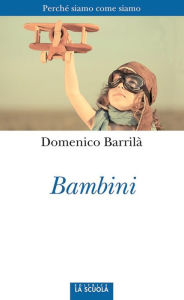 Title: Bambini.: Perché siamo come siamo, Author: Domenico Barrilà