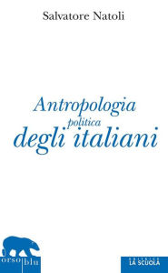 Title: Antropologia politica degli italiani, Author: Salvatore Natoli