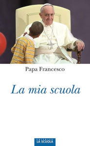 Title: La mia scuola, Author: Papa Francesco