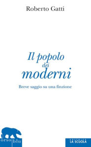 Title: Il popolo dei moderni: Breve saggio su una finzione, Author: Gatti Roberto