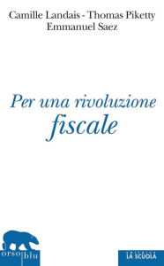 Title: Per una rivoluzione fiscale: Un'imposta sul reddito per il XXI secolo, Author: Camille Landais