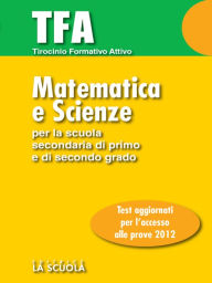 Title: TFA - Matematica e Scienze: Test di ingresso per la prova di Matematica e Scienze Per la Scuola Secondaria di Primo grado, Author: AA. VV.