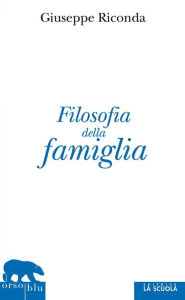 Title: Filosofia della famiglia, Author: Giuseppe Riconda