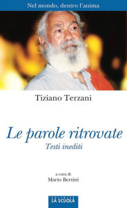 Title: Le parole ritrovate: Nel mondo, dentro l'anima, Author: Tiziano Terzani