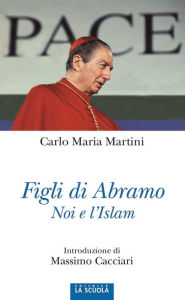 Title: Figli di Abramo: Noi e l'Islam, Author: carlo maria martini
