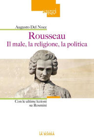 Title: Rousseau. Il male, la religione, la politica: Con le ultime lezioni su Rosmini, Author: Augusto Del Noce