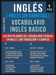 Title: Inglés (Inglés Sin Barreras) Vocabulario Inglés Basico - 6 - PQR: Las 850 palabras del vocabulario esencial en inglés, con traducción y frases de ejemplo, Author: Mobile Library