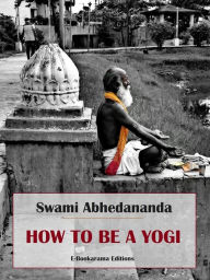 Title: How to be a Yogi, Author: Swami Abhedananda