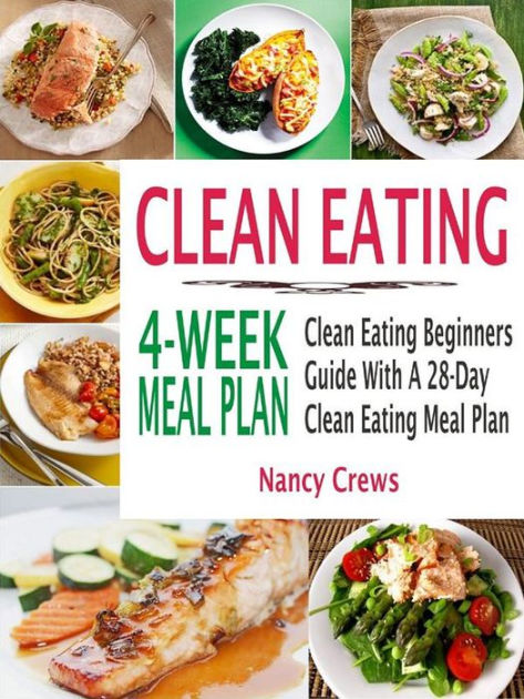 Clean Eating 4-Week Meal Plan: Clean Eating Beginners Guide With A 28 ...
