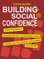 Building Social Confidence: Proven Strategies to Overcome Insecurity, Become More Likeable, Converse Like a Pro, Improve Your Charisma and More
