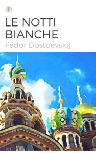 Title: Le notti bianche (illustrato), Author: Fe?dor Dostoevskij