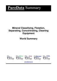 Title: Mineral Classifying, Flotation, Separating, Concentrating, Cleaning Equipment World Summary: Market Sector Values & Financials by Country, Author: Editorial DataGroup