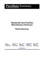 Residential Care Facilities Miscellaneous Revenues World Summary: Market Values & Financials by Country