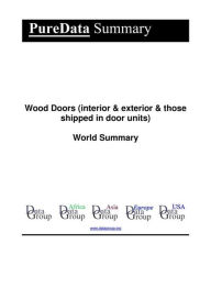 Title: Wood Doors (interior & exterior & those shipped in door units) World Summary: Market Sector Values & Financials by Country, Author: Editorial DataGroup