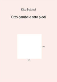 Title: Otto gambe e otto piedi, Author: Elisa Bollazzi