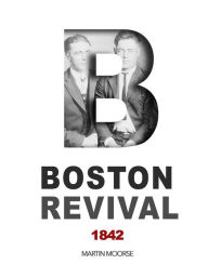 Title: BOSTON REVIVAL: 1842, Author: Martin Moore