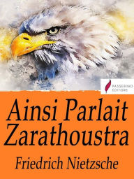 Title: Ainsi parlait Zarathoustra: Un livre pour tous et pour personne, Author: Friedrich Nietzsche