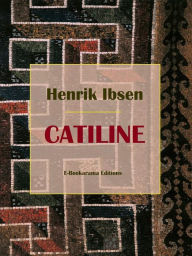 Title: Catiline, Author: Henrik Ibsen