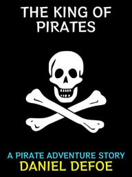 Title: The King of Pirates: A Pirate Adventure Story, Author: Daniel Defoe