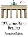 100 curiosità su Berlino