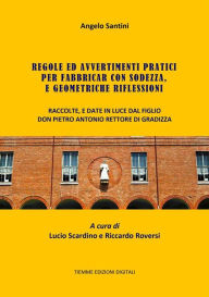 Title: Regole ed Avvertimenti pratici per fabbricar con sodezza, e geometriche riflessioni, Author: Angelo Santini