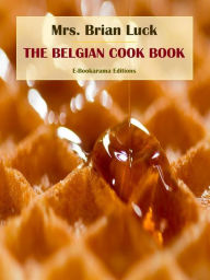Title: The Belgian Cook Book, Author: Mrs. Brian Luck
