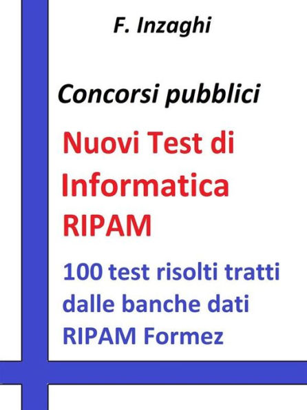 Test RIPAM di Informatica: Quesiti a risposta multipla di informatica tratti dalla banca dati del RIPAM Formez