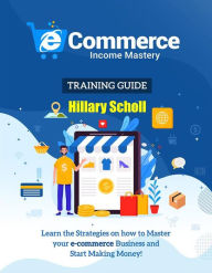 Title: Ecommerce Income Mastery Training Guide, Author: Hillary Scholl