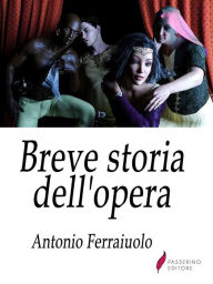 Title: Breve storia dell'opera, Author: Antonio Ferraiuolo