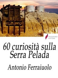 Title: 60 curiosità sulla Serra Pelada, Author: Antonio Ferraiuolo