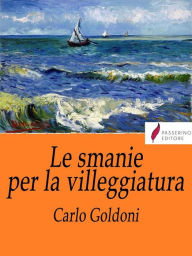 Title: Le smanie della villeggiatura, Author: Carlo Goldoni