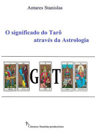 Title: O significado do Tarô através da astrologia, Author: Antares Stanislas