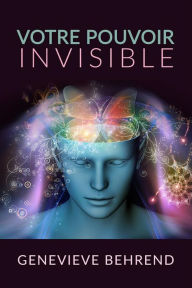 Title: Votre Pouvoir Invisible (Traduit), Author: Genevieve Behrend