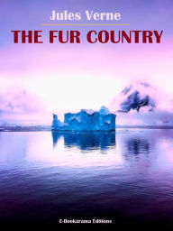 Title: The Fur Country, Author: Jules Verne