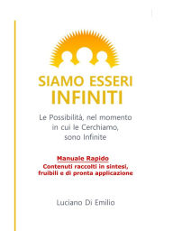 Title: Siamo Esseri Infiniti: Le possibilità, nel momento in cui le cerchiamo, sono infinite., Author: Luciano Di Emilio