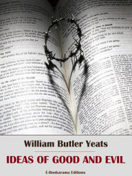 Title: Ideas of Good and Evil, Author: William Butler Yeats