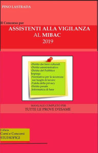 Title: Il concorso per ASSISTENTI alla VIGILANZA al MIBAC: Manuale completo per tutte le prove d'esame, Author: Pino Lastrada