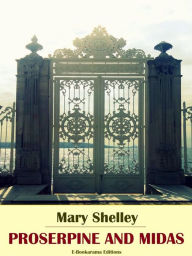 Title: Proserpine and Midas, Author: Mary Shelley