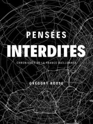 Title: Pensées interdites: Chroniques de la France bâillonnée, Author: Grégory ROOSE