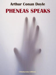 Title: Pheneas Speaks, Author: Arthur Conan Doyle