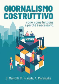 Title: Giornalismo Costruttivo: Cos'è, come funziona e perché è necessario, Author: Martina Fragale