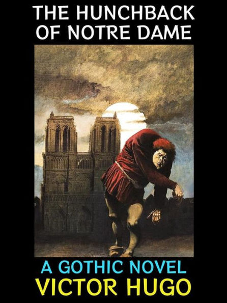 The Hunchback of Notre Dame: A Gothic Novel