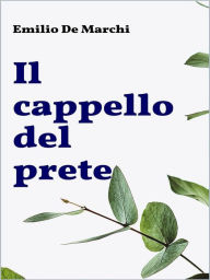 Title: Il cappello del prete, Author: Emilio De Marchi