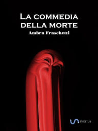 Title: La Commedia della Morte, Author: Ambra Fraschetti